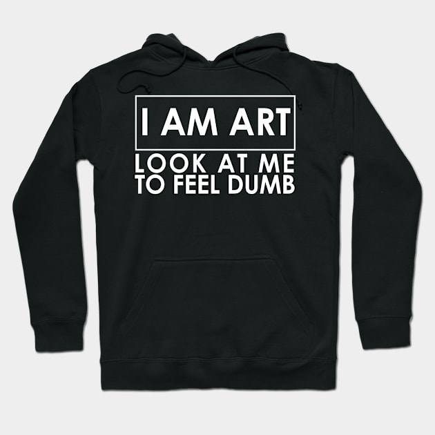 I Am Art Hoodie by kthorjensen